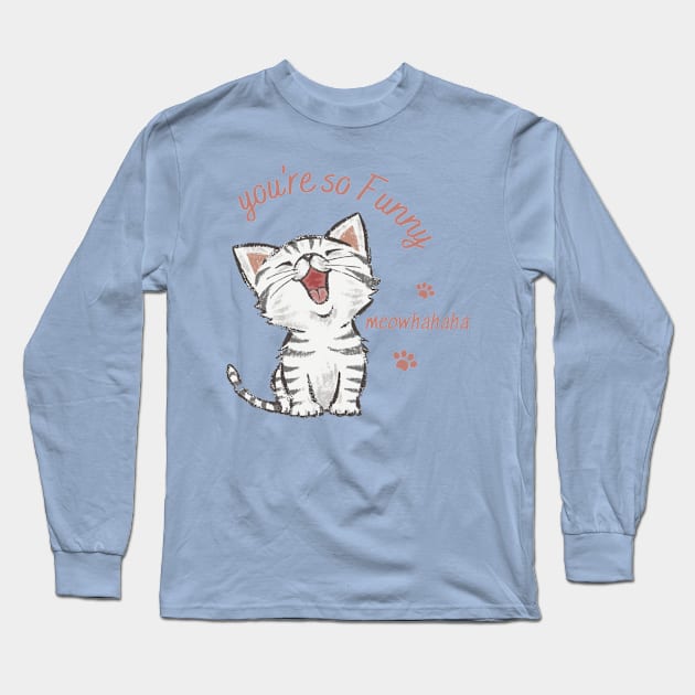 you're so funny, laughing cat Long Sleeve T-Shirt by TrendsCollection